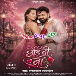 Chhod Di Na (Pawan Singh)