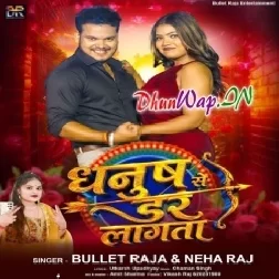 Dhanush Se Dar Lagata (Bullet Raja,Neha Raj)