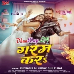 Garam Kara (Khesari Lal Yadav, Shilpi Raj)