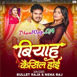 Biyah Cancel Hoi (Bullet Raja,Neha Raj)