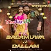 Balamuwa Ke Ballam-(DhunWap.Net).mp3